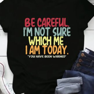 Be careful. I'm not sure which one I am today. You have been warned. Women's Summer Loose Short Sleeve Letter T-Shirt, Casual Fashion Plus Size Cute Tops
